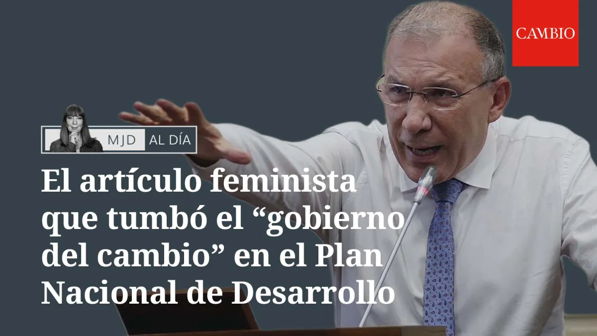 El artículo feminista que tumbó el "gobierno del cambio" en el Plan Nacional de Desarrollo