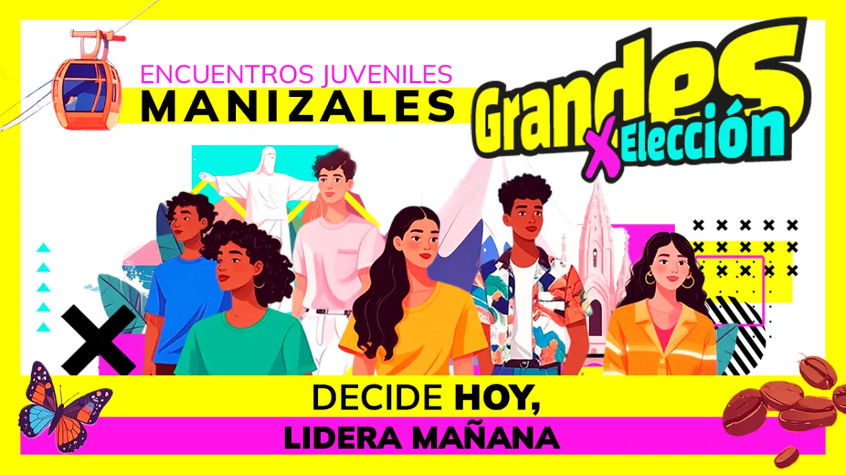 Grandes por elección: decide hoy, lidera mañana - Manizales